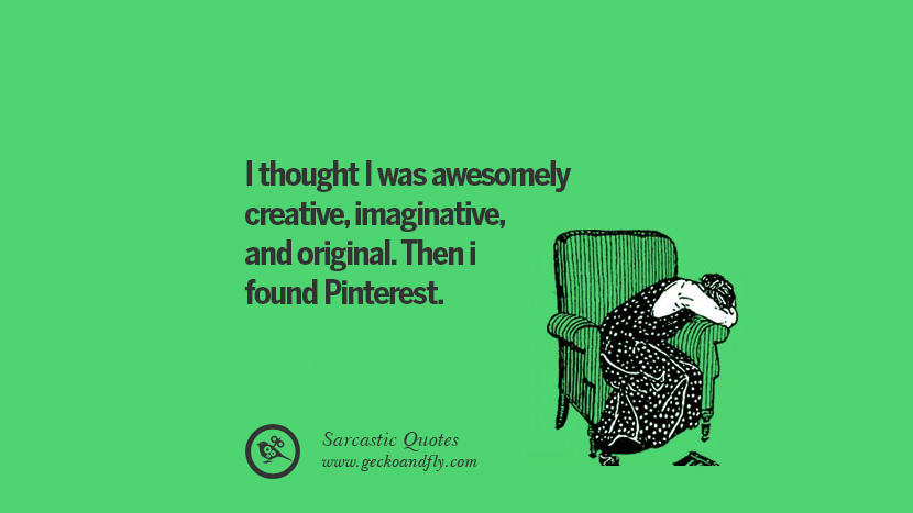 I thought I was awesomely creative, imaginative, and original. Then I found Pinterest.