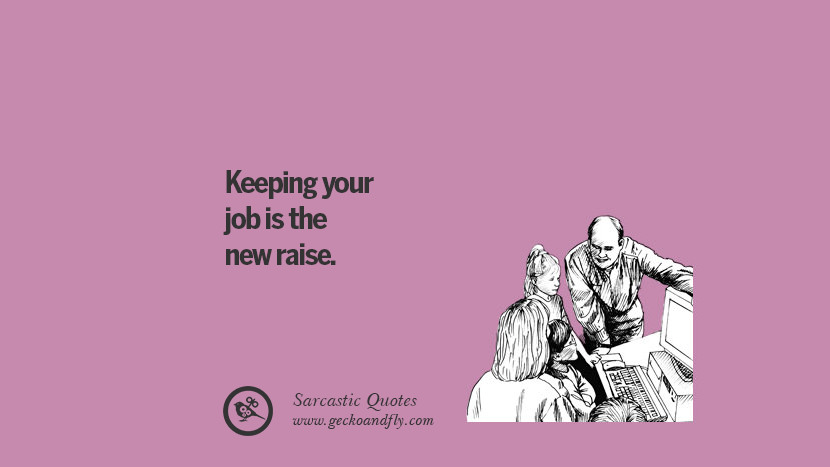 Keeping you job is the new raise.