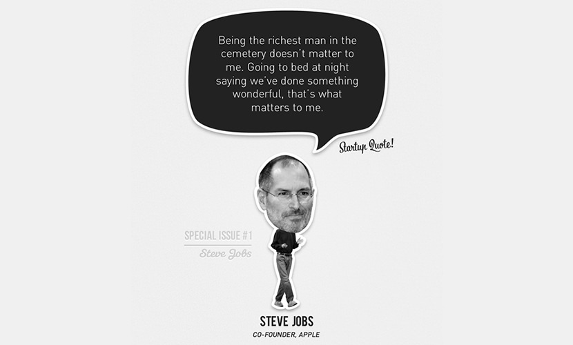 Being the richest man in the cemetery doesn’t matter to me. Going to bed at night saying we’ve done something wonderful, that’s what matters to me. – Steve Jobs