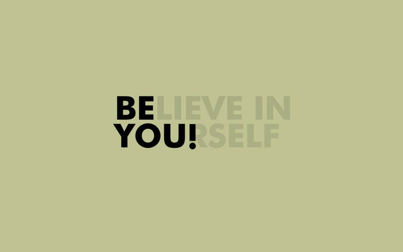 Believe in yourself. Be You!
