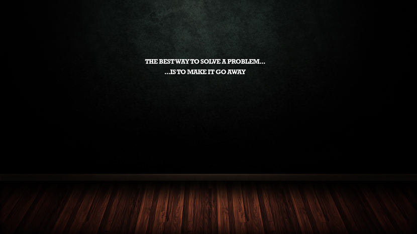 The best way to solve a problem... ... is to make it go away