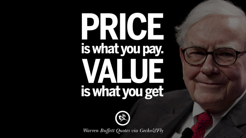 Price is what you pay. Value is what you get. Quote by Warren Buffett