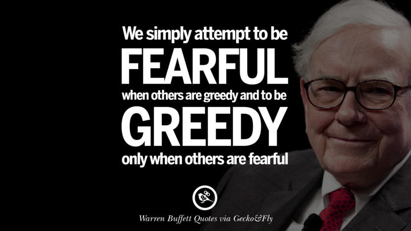 We simply attempt to be fearful when others are greedy and to be greedy only when others are fearful. Quote by Warren Buffett