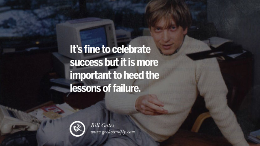 It's fine to celebrate success but it is more important to heed the lessons of failure. Quote by Bill Gates
