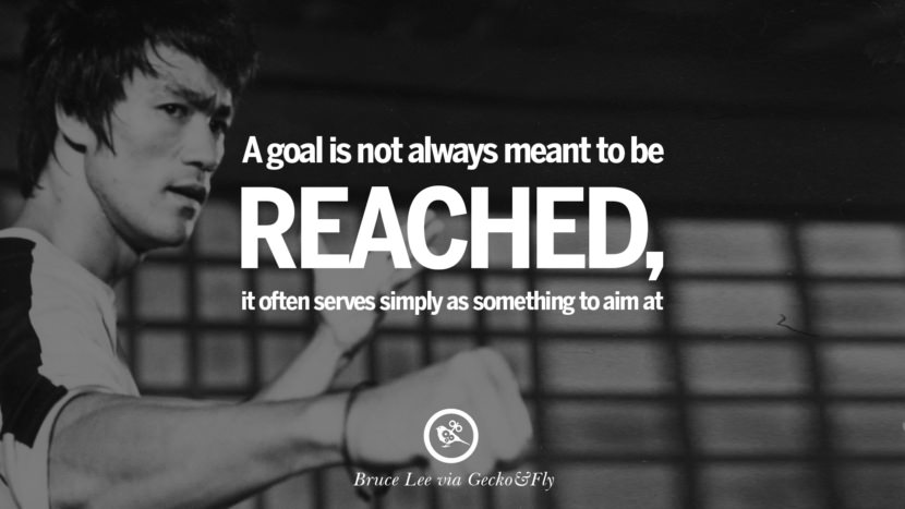 A goal is not always meant to be reached, it often serves simply as something to aim at.