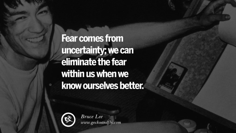 Fear comes from uncertainty; they can eliminate the fear within us when they know ourselves better.