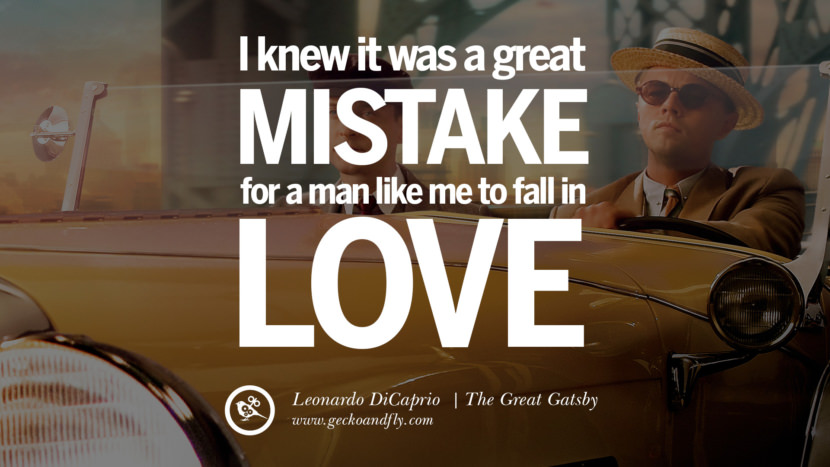 Leonardo Dicaprio Movie Quotes I knew it was a great mistake for a man like me to fall in love... - The Great Gatsby, quote from Leonardo DiCaprio Movie
