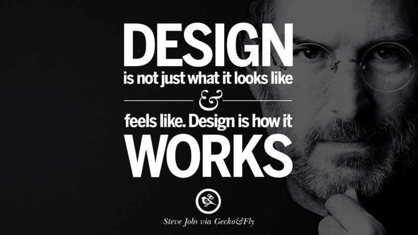 Design is not just what it looks like and feels like. Design is how it works. Quotes by Steve Jobs