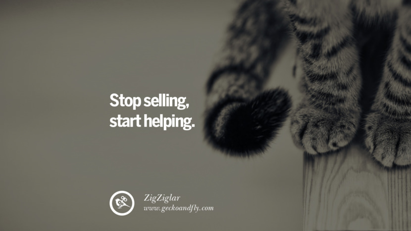 STOP SELLING. START HELPING. - ZigZiglar