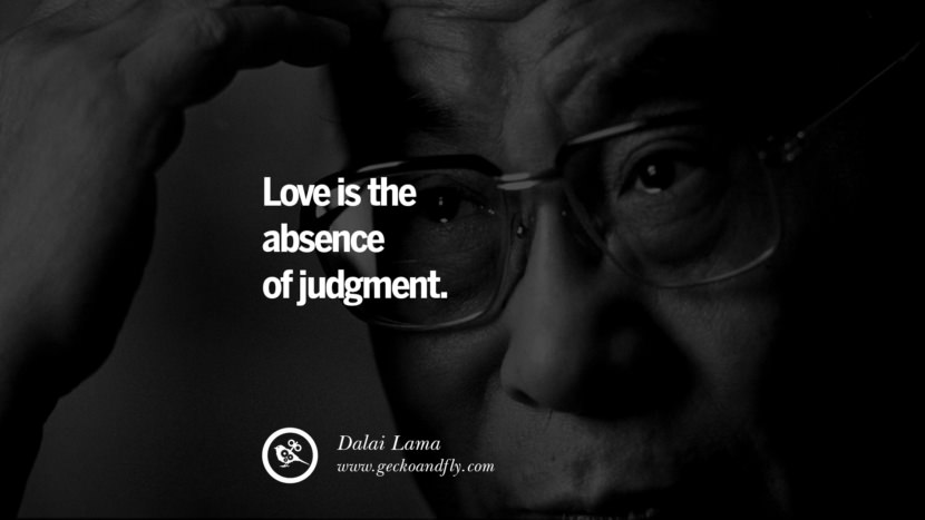 Love is the absence of judgment. Quote by Dalai Lama
