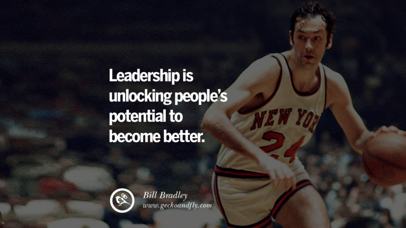 Leadership is unlocking people's potential to become better. - Bill Bradley