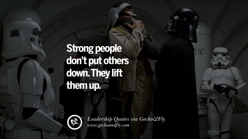 Strong people don't put others down. They lift them up.