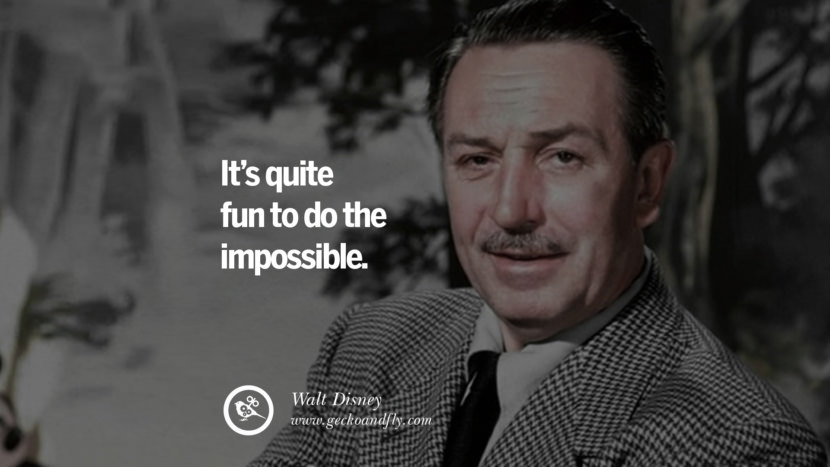 It’s quite fun to do the impossible. - Walt Disney