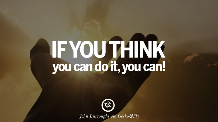 Inspirational Motivational Poster Quotes on Sports and Life If you think you can do it, you can. - John Burroughs