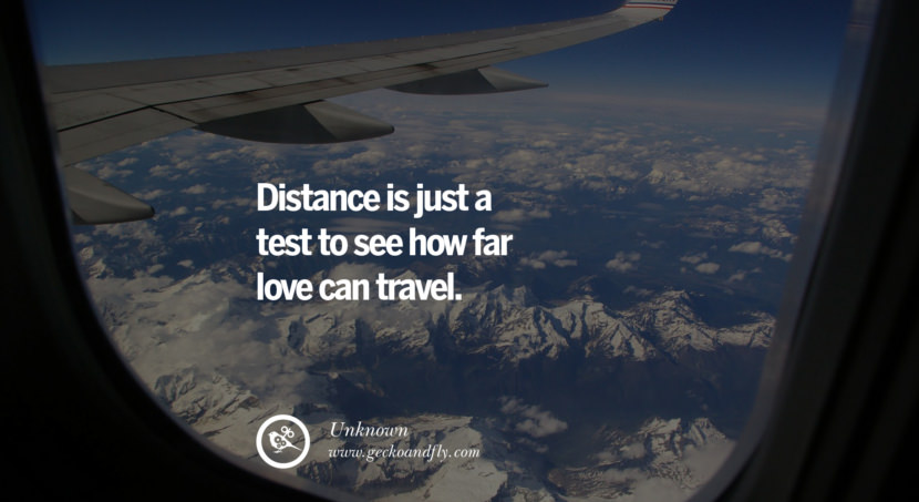  Distance is just a test to see how far love can travel. - Unknown