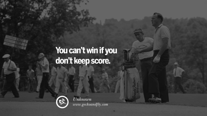 You can’t WIN if you don’t KEEP SCORE. - Unknown