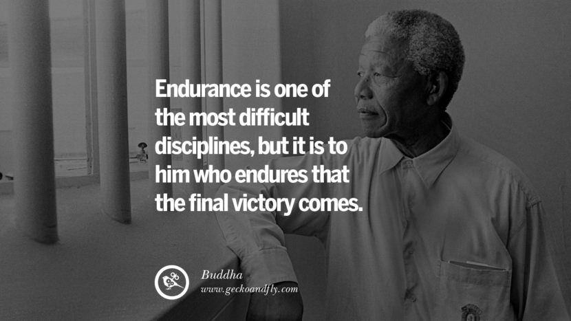 Endurance is one of the most DIFFICULT disciplines, but it is to him who ENDURES that the final VICTORY comes. - Buddha