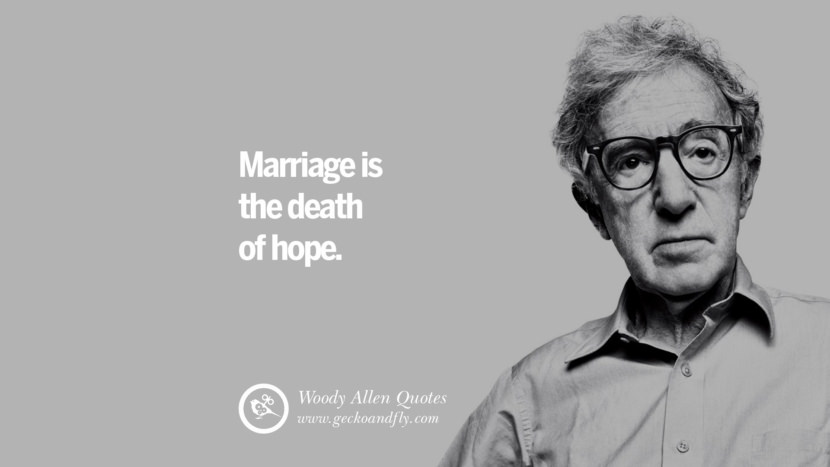 Marriage is the death of hope. Quote by Woody Allen