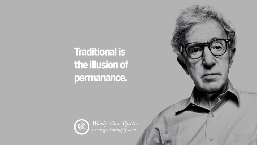 Tradition is the illusion of permanance. Quote by Woody Allen
