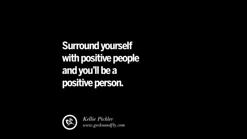 Surround yourself with positive people and you'll be a positive person. - Kellie Pickler