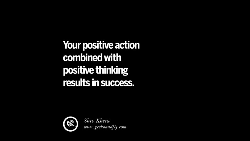 Your positive action combined with positive thinking results in success. - Shiv Khera