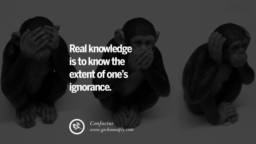 Real knowledge is to know the extent of one's ignorance. Quote by Confucius