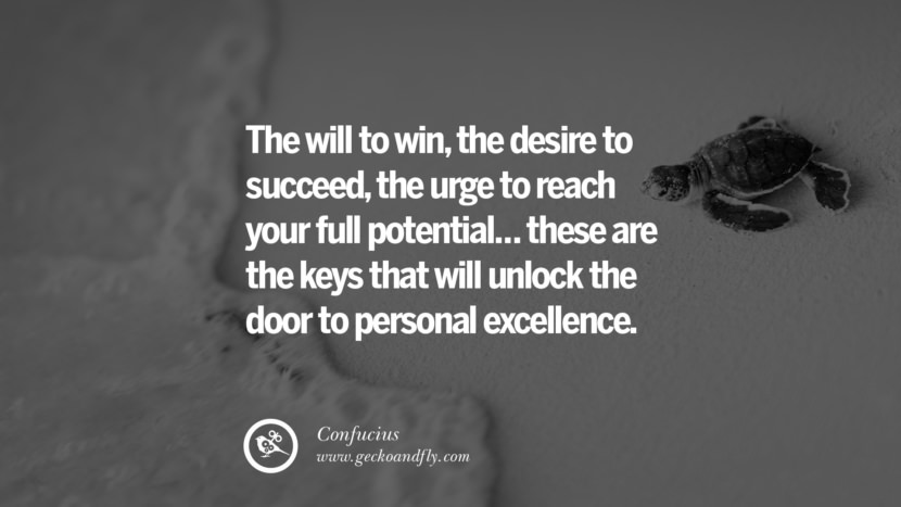The will to win, the desire to succeed, the urge to reach your full potential... these are the keys that will unlock the door to personal excellence. Quote by Confucius