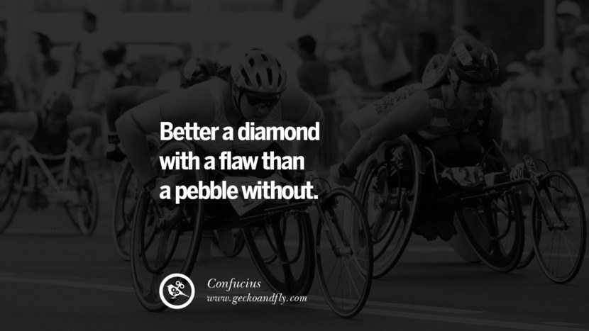 Better a diamond with a flaw than a pebble without. Quote by Confucius