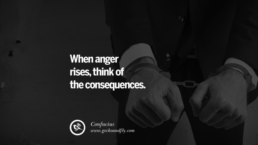When anger rises, think of the consequences. Quote by Confucius