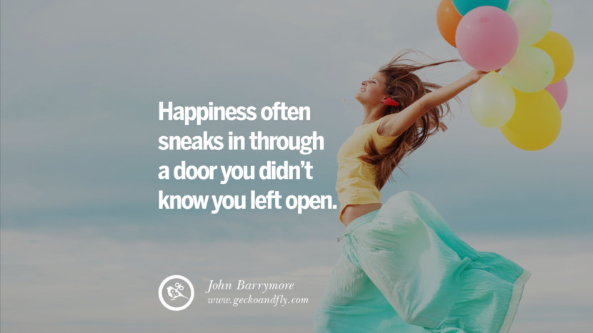 Happiness often sneaks in through a door you didn't know you left open. - John Barrymore Quotes about Pursuit of Happiness to Change Your Thinking best inspirational tumblr quotes instagram