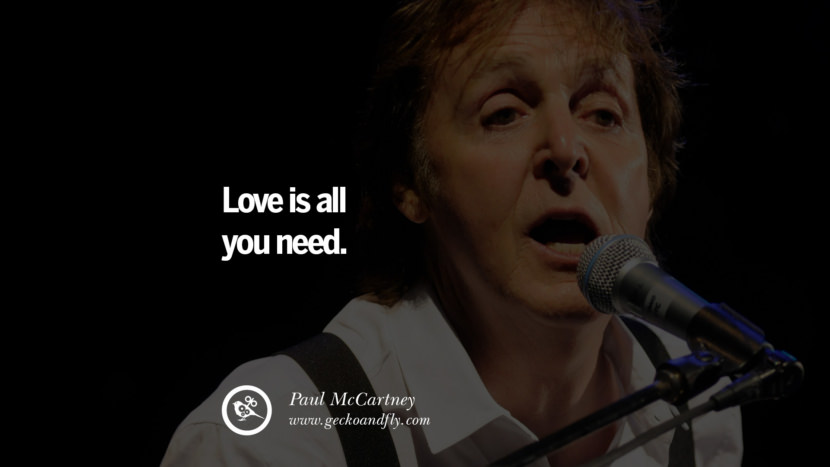 Love is all you need. Quote by Paul McCartney