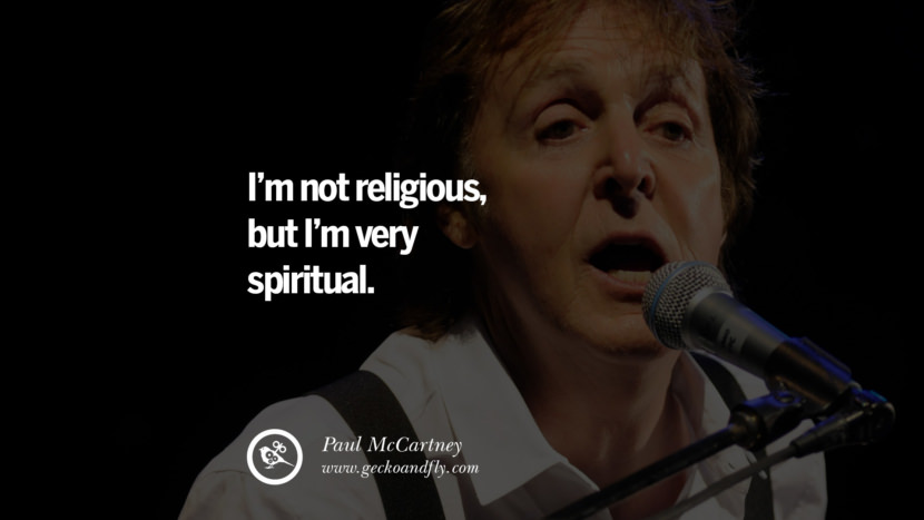I'm not religious, but I'm very spiritual. Quote by Paul McCartney