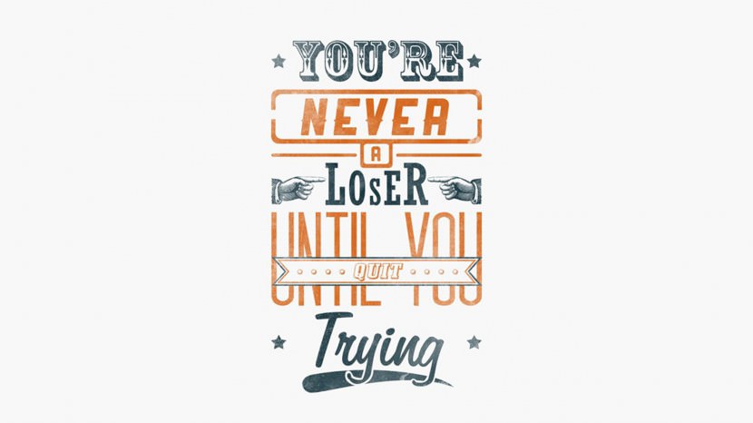 You’re never a loser until you quit trying. – Mike Ditka