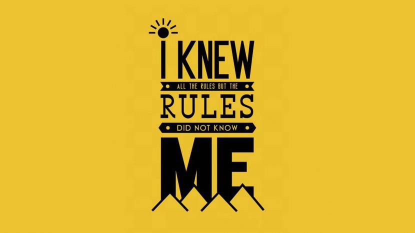 I knew all the rules but the rules did not know me. – Eddie Vedder