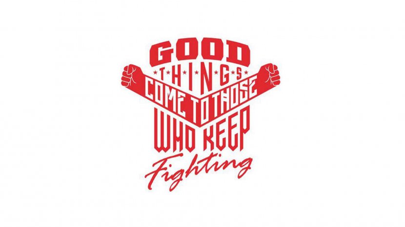 Good things come to those who keep fighting.