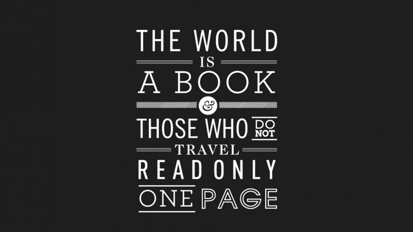 The World is a book, and those who do not travel read only a page. – Saint Augustine
