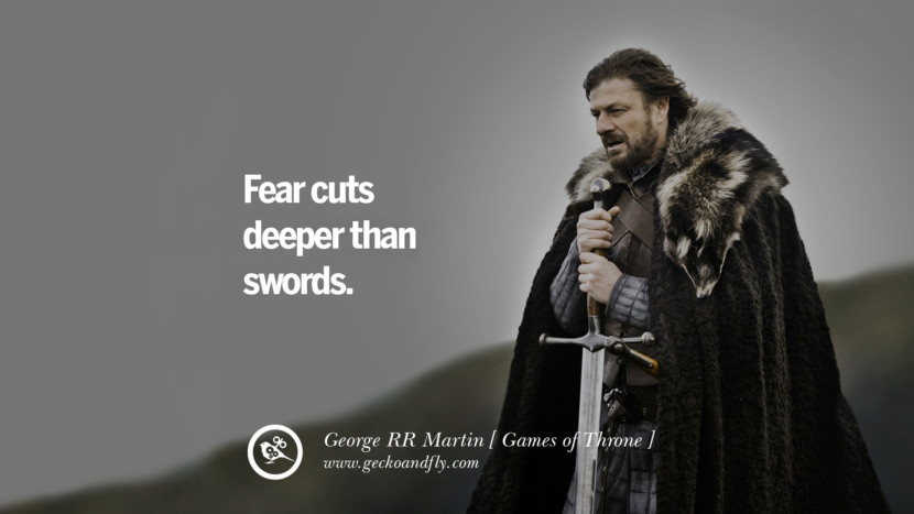 Fear cuts deeper than swords. Quote by George RR Martin from the book Game of Thrones