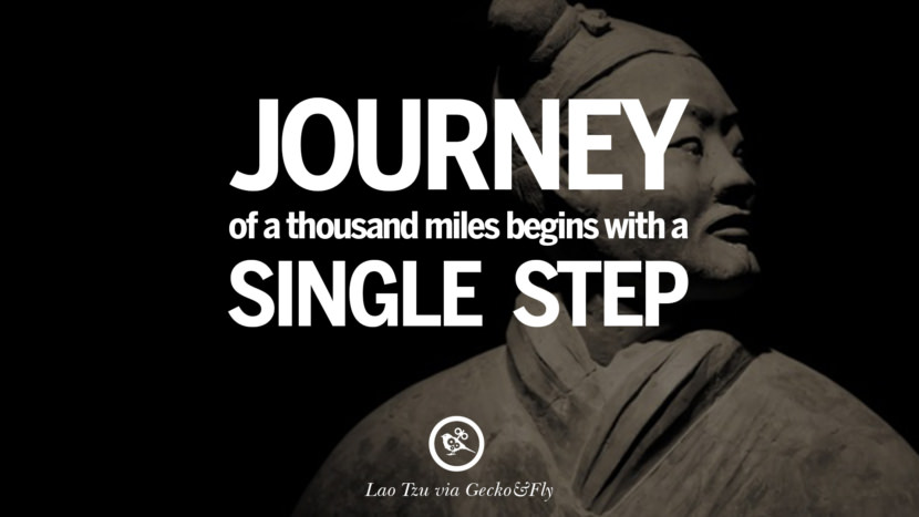 Journey of a thousand miles begins with a single step. - Lao-tzu