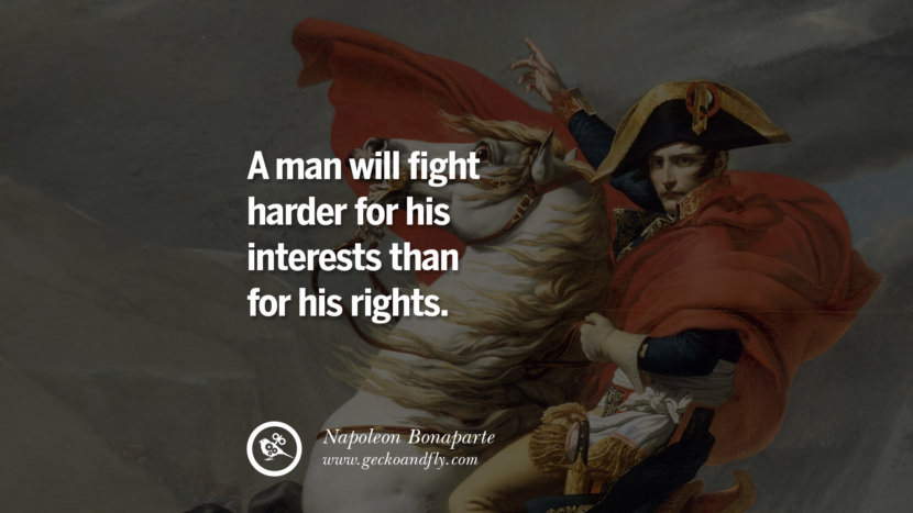A man will fight harder for his interests than for his rights. Quote by Napoleon Bonaparte