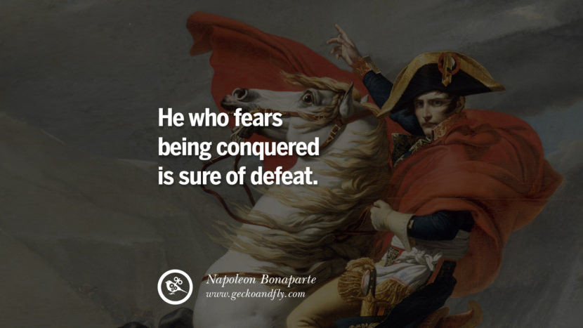 He who fears being conquered is sure of defeat. Quote by Napoleon Bonaparte