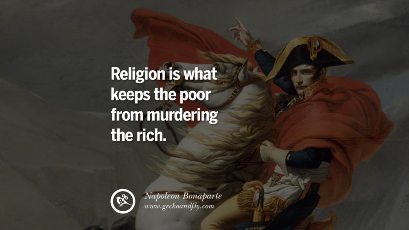 Religion is what keeps the poor from murdering the rich. Quote by Napoleon Bonaparte
