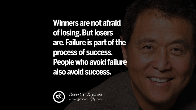 Winners are not afraid of losing. But losers are. Failure is part of the process of success. People who avoid failure also avoid success. Quote by Robert Kiyosaki