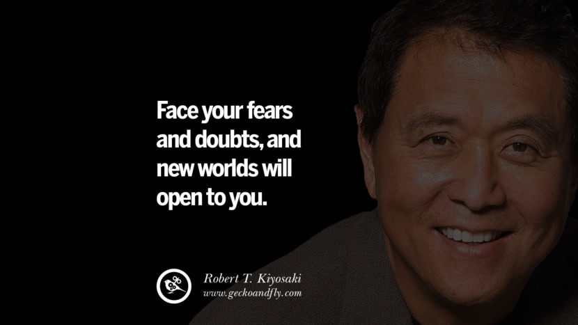 Face your fears and doubts, and new worlds will open to you. Quote by Robert Kiyosaki