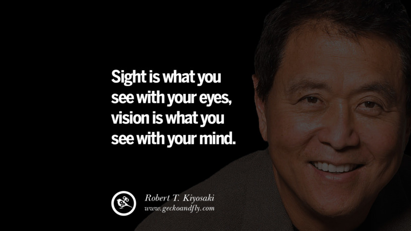 Sight is what you see with your eyes, vision is what you see with your mind. Quote by Robert Kiyosaki