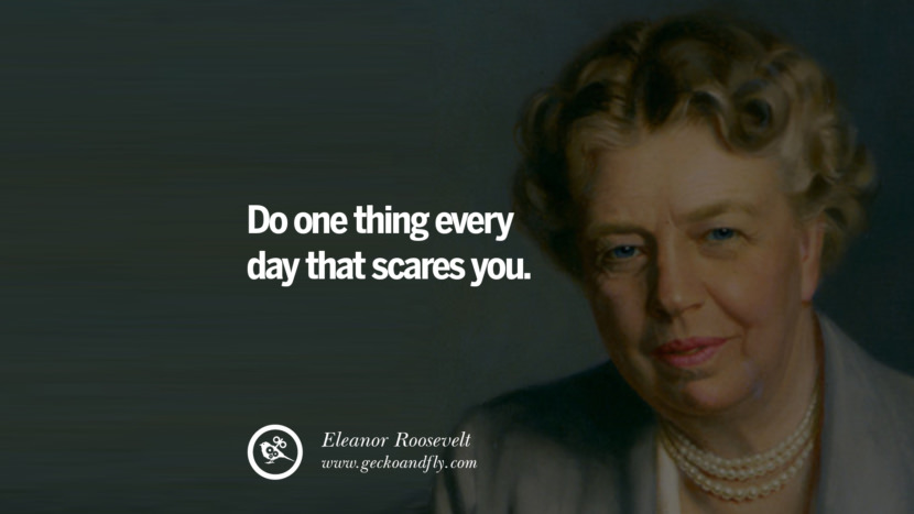 Feminism Women Quotes Movement Second Third Wave Do one thing every day that scares you. - Eleanor Roosevelt