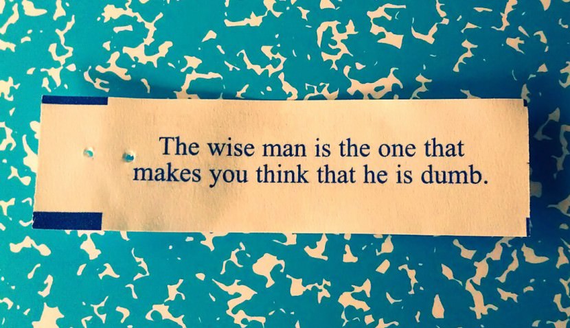 the wise man is the one that makes you think that he is dumb. Photo of Chinese Fortune Cookie
