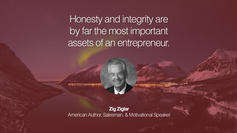 Honesty and integrity are by far the most important assets of an entrepreneur. Quote by Zig Ziglar American Author, Salesman, & Motivational Speaker