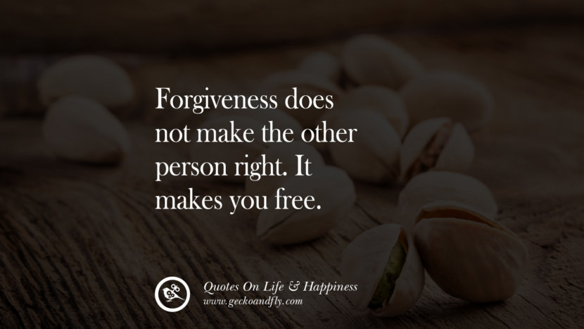 Forgiveness does not make the other person right. It makes you free.