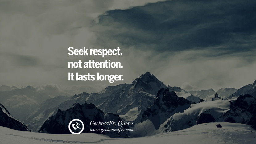 Seek respect. not attention. It lasts longer.