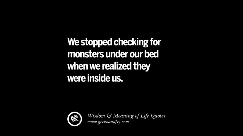 We stopped checking for monsters under their bed when they realized they were inside us.